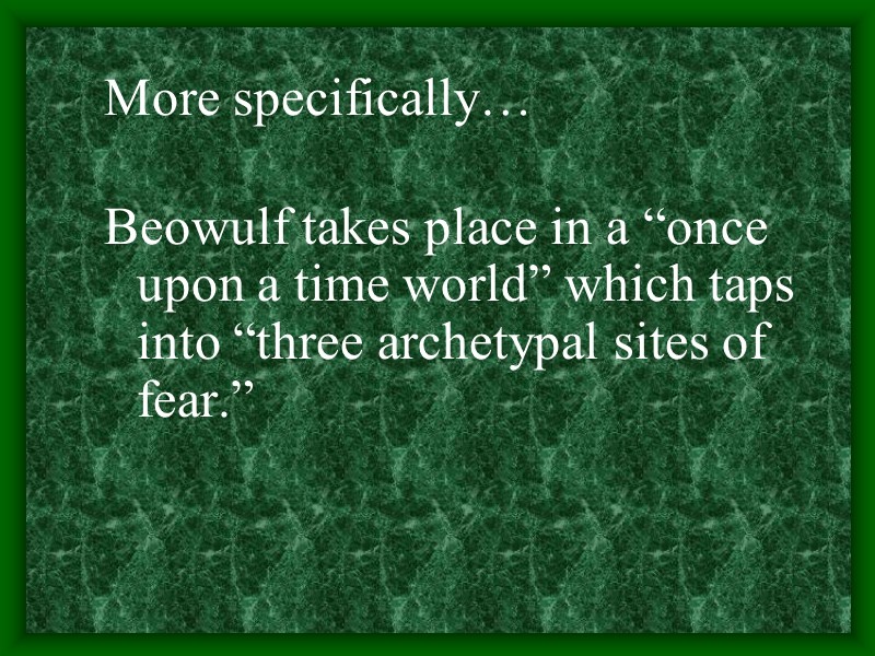 More specifically…  Beowulf takes place in a “once upon a time world” which